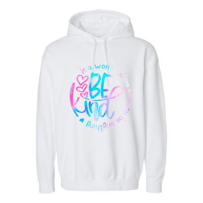 In A World Where You Can Be Anything Be Kind Kindness Gift Garment-Dyed Fleece Hoodie