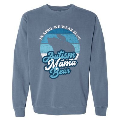 In April We Wear Blue Autism Mama Bear World Autism Day Gift Garment-Dyed Sweatshirt