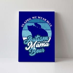 In April We Wear Blue Autism Mama Bear World Autism Day Gift Canvas