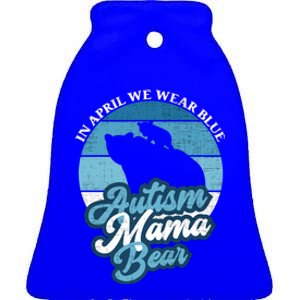 In April We Wear Blue Autism Mama Bear World Autism Day Gift Ceramic Bell Ornament