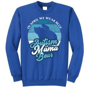 In April We Wear Blue Autism Mama Bear World Autism Day Gift Tall Sweatshirt