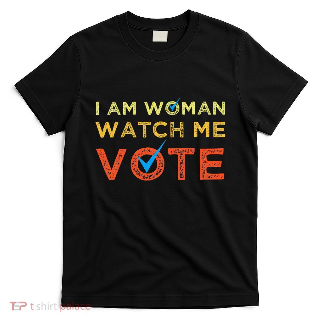 I Am Woman Watch Me Vote T-Shirt