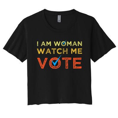 I Am Woman Watch Me Vote Women's Crop Top Tee