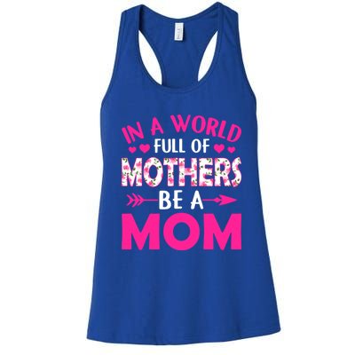 In A World Full Of Mothers Be A Funny Mom Mother's Day Gift Women's Racerback Tank