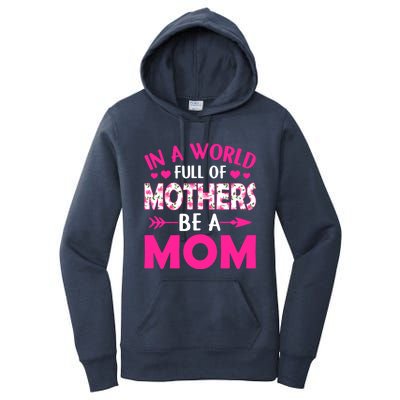 In A World Full Of Mothers Be A Funny Mom Mother's Day Gift Women's Pullover Hoodie