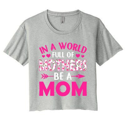 In A World Full Of Mothers Be A Funny Mom Mother's Day Gift Women's Crop Top Tee