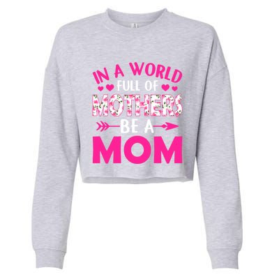 In A World Full Of Mothers Be A Funny Mom Mother's Day Gift Cropped Pullover Crew