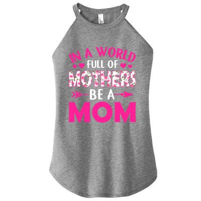 In A World Full Of Mothers Be A Funny Mom Mother's Day Gift Women’s Perfect Tri Rocker Tank