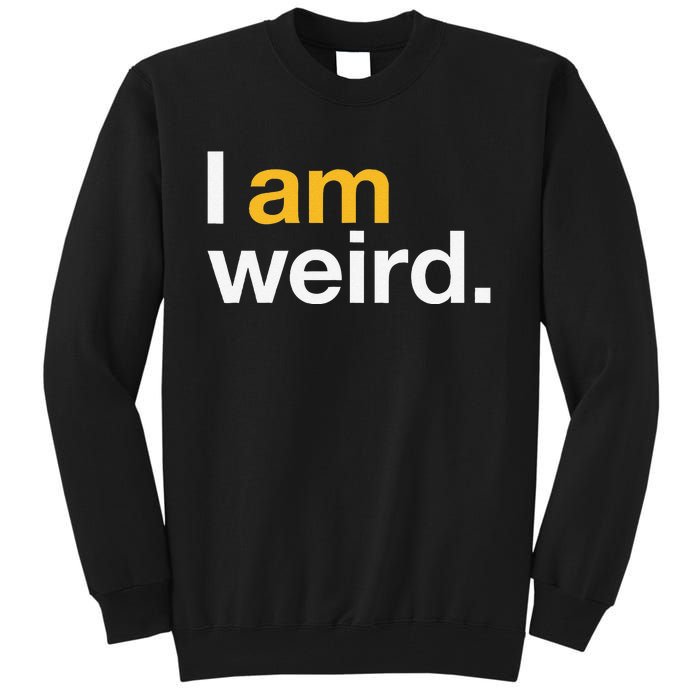 I Am Weird IM Weird Funny Halloween Tall Sweatshirt