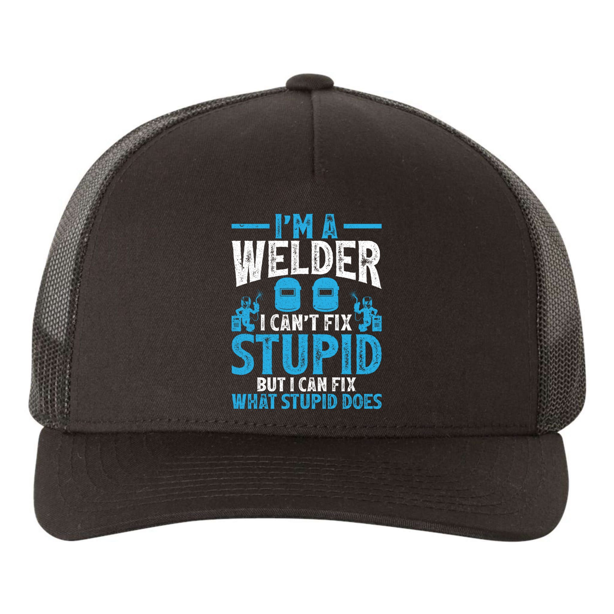 Im A Welder I Cant Fix Stupid Funny Welding Cool Gift Yupoong Adult 5-Panel Trucker Hat
