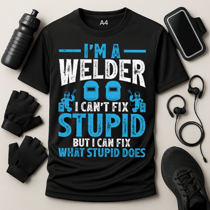 Im A Welder I Cant Fix Stupid Funny Welding Cool Gift Cooling Performance Crew T-Shirt