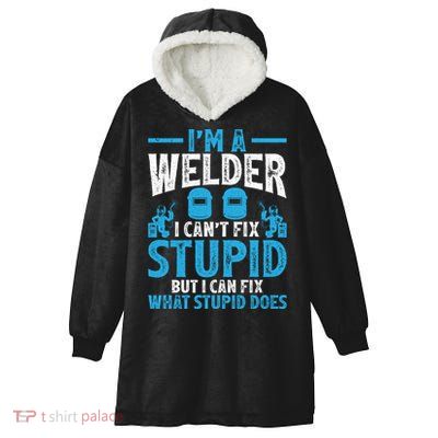 Im A Welder I Cant Fix Stupid Funny Welding Cool Gift Hooded Wearable Blanket