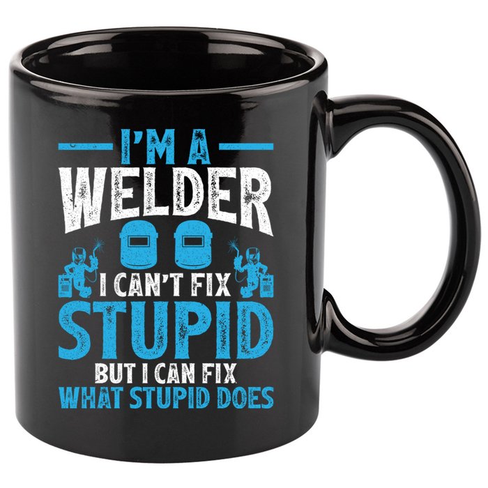 Im A Welder I Cant Fix Stupid Funny Welding Cool Gift 11oz C Handle Ceramic Mug