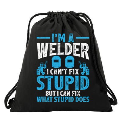 Im A Welder I Cant Fix Stupid Funny Welding Cool Gift Drawstring Bag