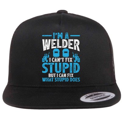 Im A Welder I Cant Fix Stupid Funny Welding Cool Gift Flatbill Hat