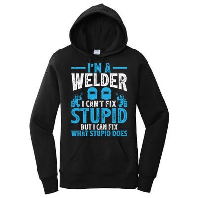 Im A Welder I Cant Fix Stupid Funny Welding Cool Gift Women's Pullover Hoodie
