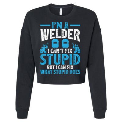 Im A Welder I Cant Fix Stupid Funny Welding Cool Gift Cropped Pullover Crew