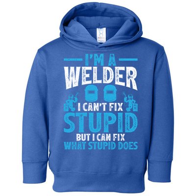 Im A Welder I Cant Fix Stupid Funny Welding Cool Gift Toddler Hoodie
