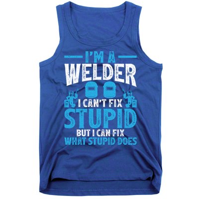 Im A Welder I Cant Fix Stupid Funny Welding Cool Gift Tank Top