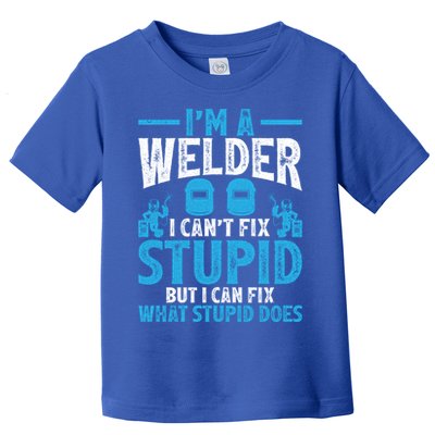 Im A Welder I Cant Fix Stupid Funny Welding Cool Gift Toddler T-Shirt
