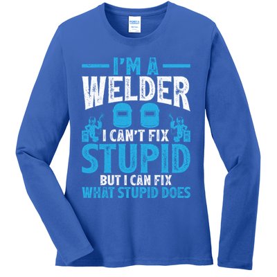 Im A Welder I Cant Fix Stupid Funny Welding Cool Gift Ladies Long Sleeve Shirt