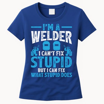 Im A Welder I Cant Fix Stupid Funny Welding Cool Gift Womens T-Shirt