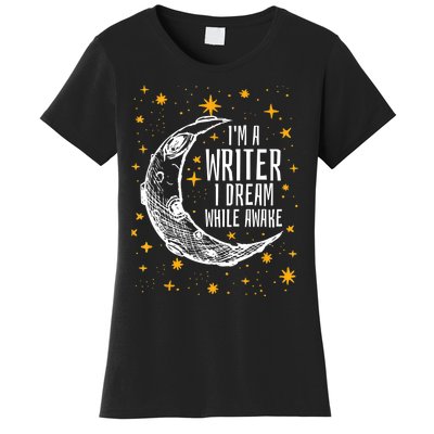 I'm A Writer I Dream While Awake Writer Author Cute Gift Women's T-Shirt