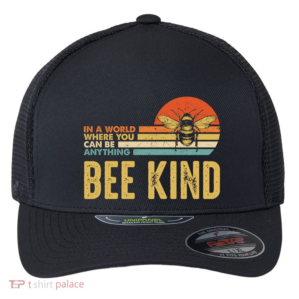 In A World Where You Can Be Anything Be Kind Vintage Bee Gift Flexfit Unipanel Trucker Cap