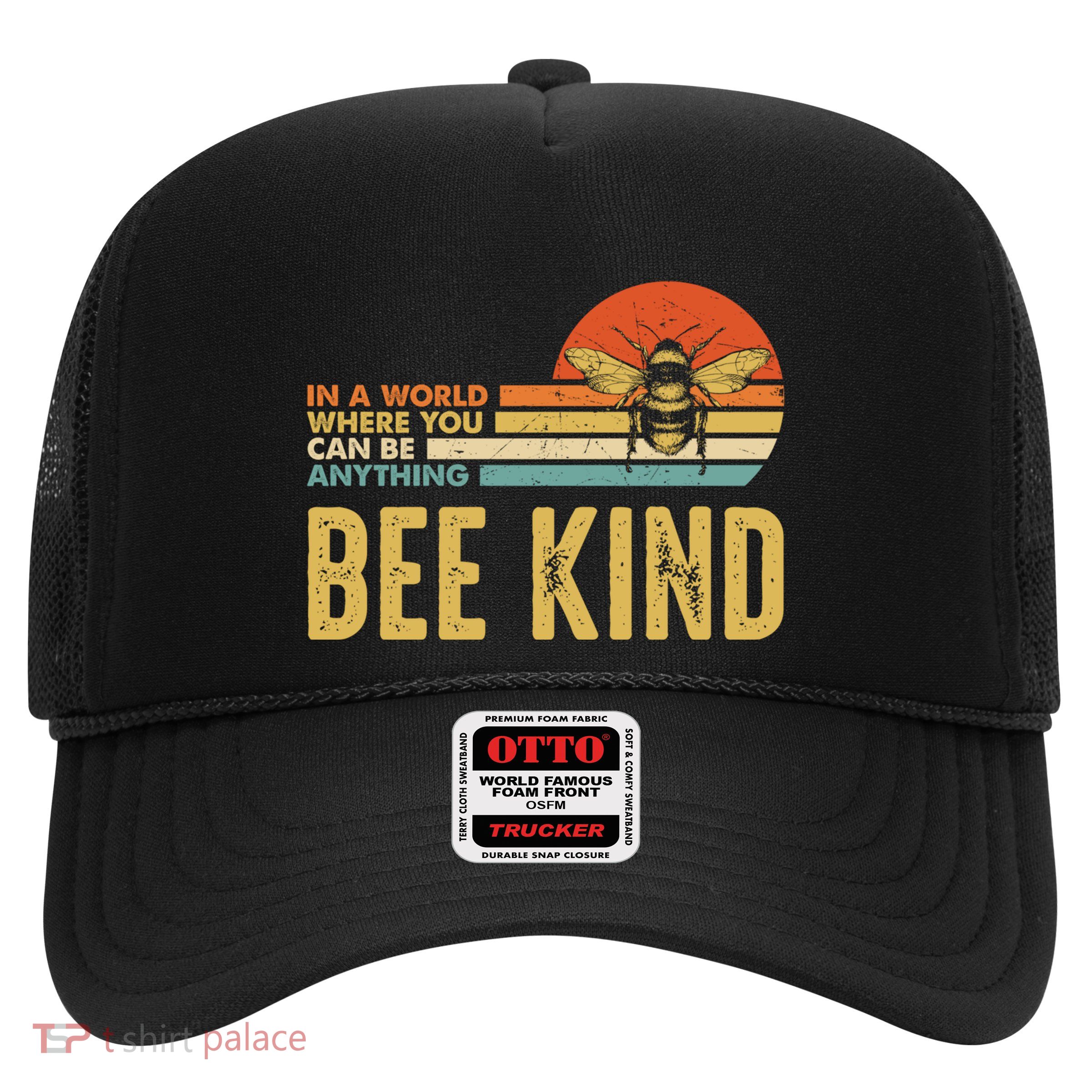 In A World Where You Can Be Anything Be Kind Vintage Bee Gift Trucker Hat