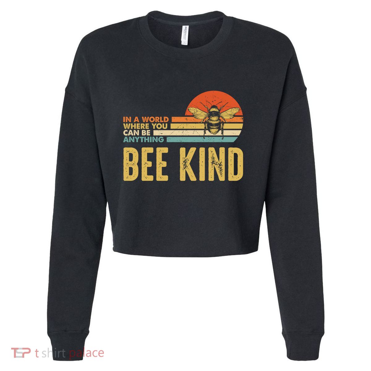 In A World Where You Can Be Anything Be Kind Vintage Bee Gift Cropped Pullover Crew