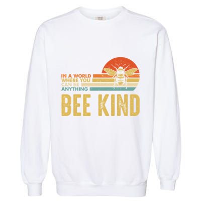 In A World Where You Can Be Anything Be Kind Vintage Bee Gift Garment-Dyed Sweatshirt