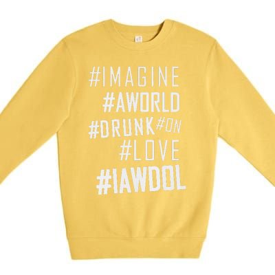 Imagine A World Drunk On Love Color Premium Premium Crewneck Sweatshirt