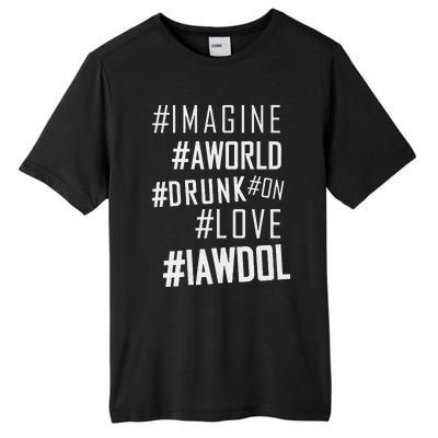 Imagine A World Drunk On Love Color Premium Tall Fusion ChromaSoft Performance T-Shirt