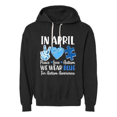 In April We Wear Blue Peace Love Autism Awareness Garment-Dyed Fleece Hoodie