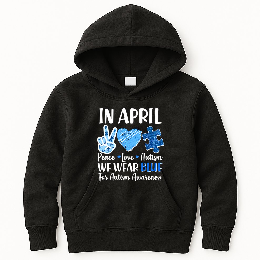 In April We Wear Blue Peace Love Autism Awareness Kids Hoodie