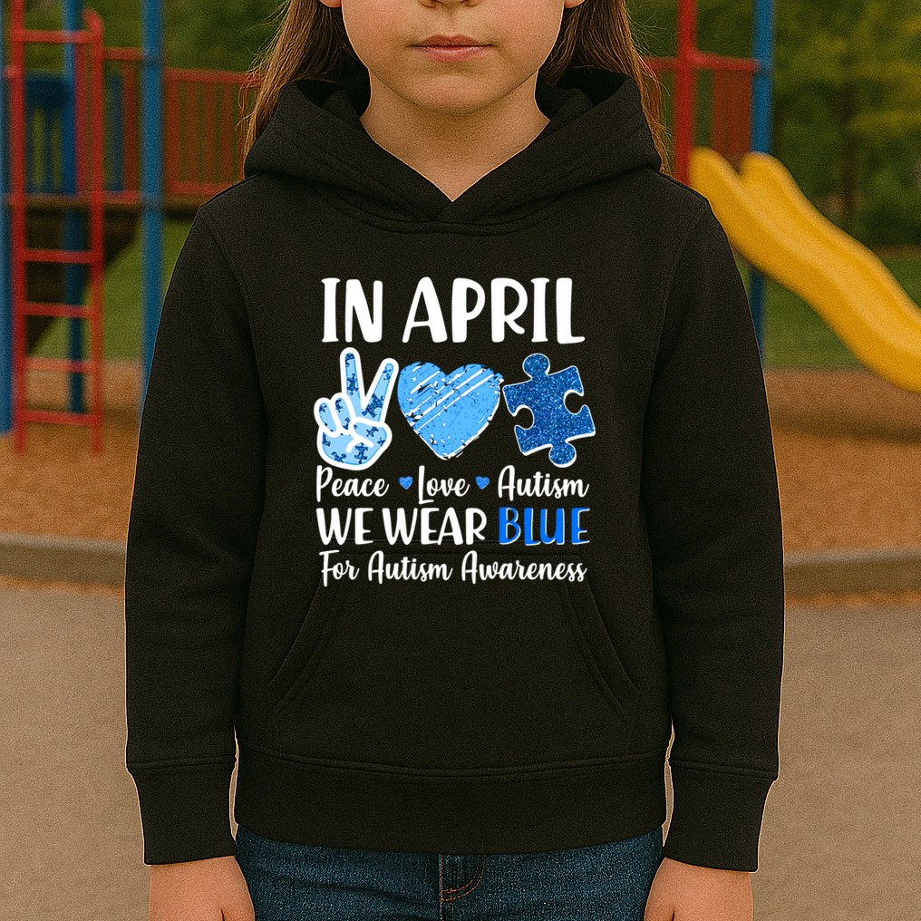In April We Wear Blue Peace Love Autism Awareness Kids Hoodie