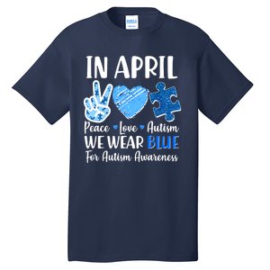 In April We Wear Blue Peace Love Autism Awareness Tall T-Shirt