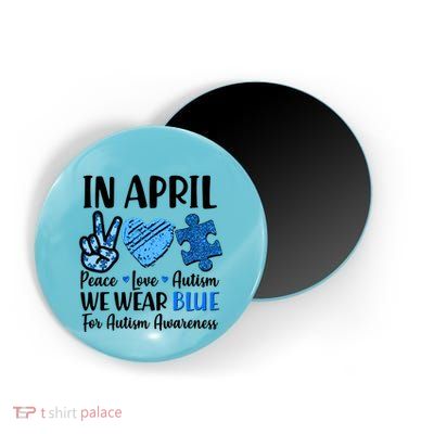 In April We Wear Blue Peace Love Autism Awareness Magnet