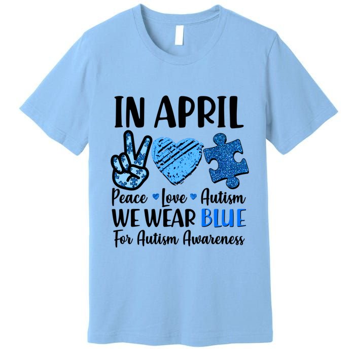 In April We Wear Blue Peace Love Autism Awareness Premium T-Shirt