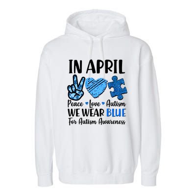 In April We Wear Blue Peace Love Autism Awareness Garment-Dyed Fleece Hoodie