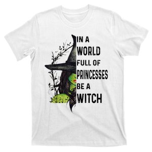 In A World Full Of Princesses Be A Witch Halloween T-Shirt