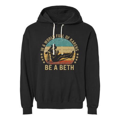 In A World Full Of Karens Be A Beth Garment-Dyed Fleece Hoodie