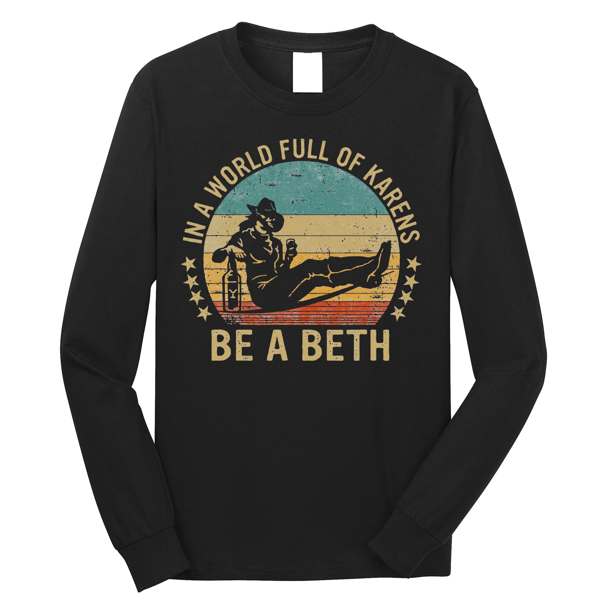 In A World Full Of Karens Be A Beth Long Sleeve Shirt
