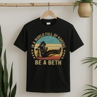 In A World Full Of Karens Be A Beth T-Shirt