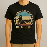 In A World Full Of Karens Be A Beth T-Shirt