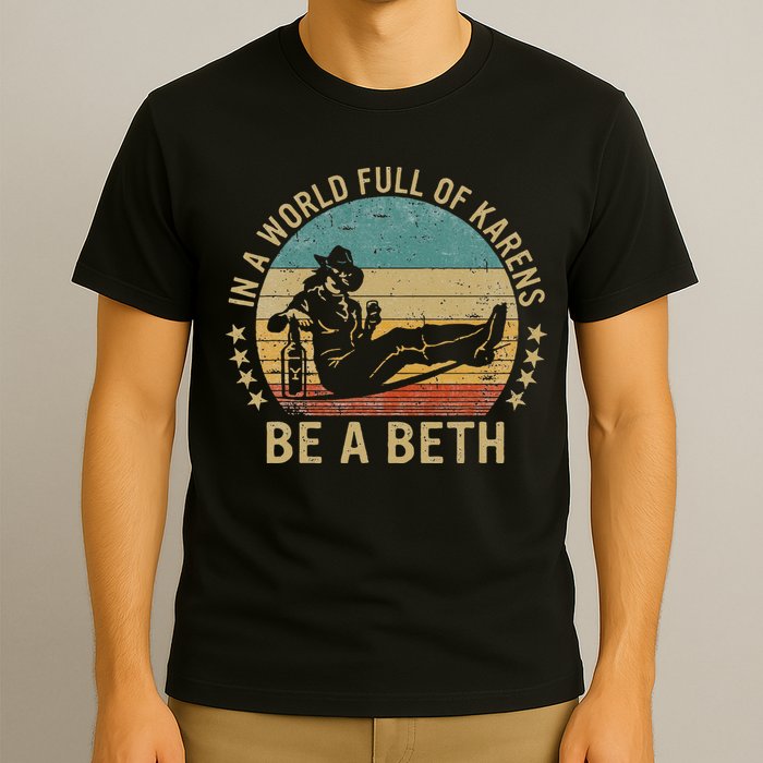 In A World Full Of Karens Be A Beth T-Shirt