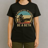 In A World Full Of Karens Be A Beth T-Shirt