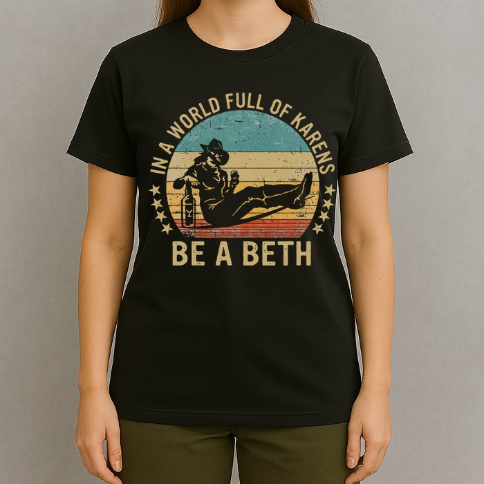 In A World Full Of Karens Be A Beth T-Shirt