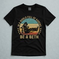 In A World Full Of Karens Be A Beth T-Shirt