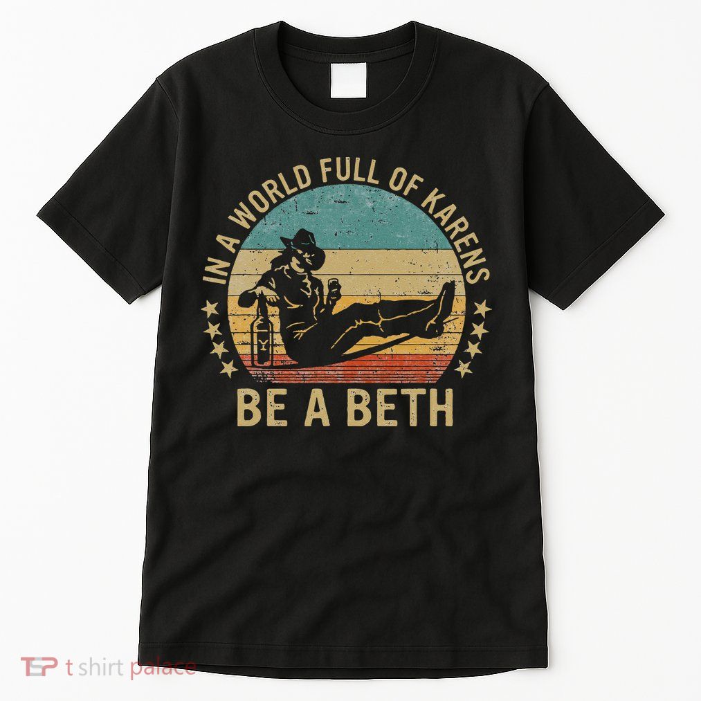 In A World Full Of Karens Be A Beth Tall T-Shirt